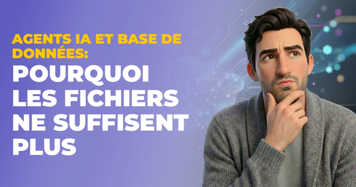 Agents IA et base de données : pourquoi les fichiers ne suffisent plus