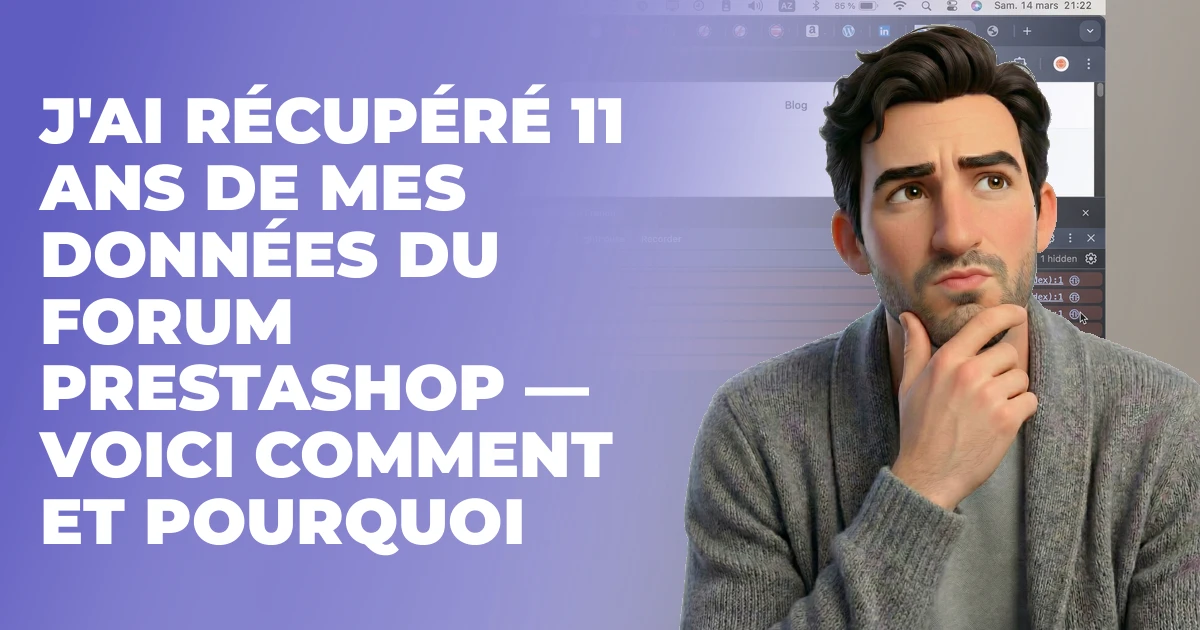 J'ai récupéré 11 ans de mes données du forum PrestaShop — voici comment et pourquoi