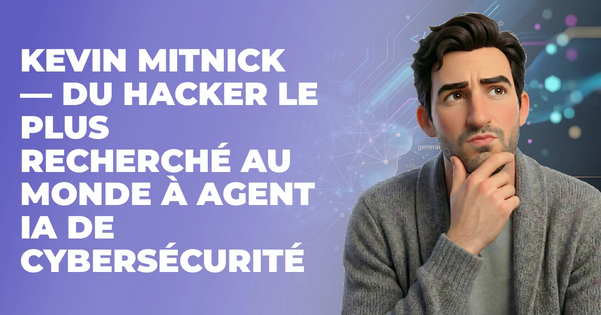 Kevin Mitnick — du hacker le plus recherché au monde à agent IA de cybersécurité e-commerce