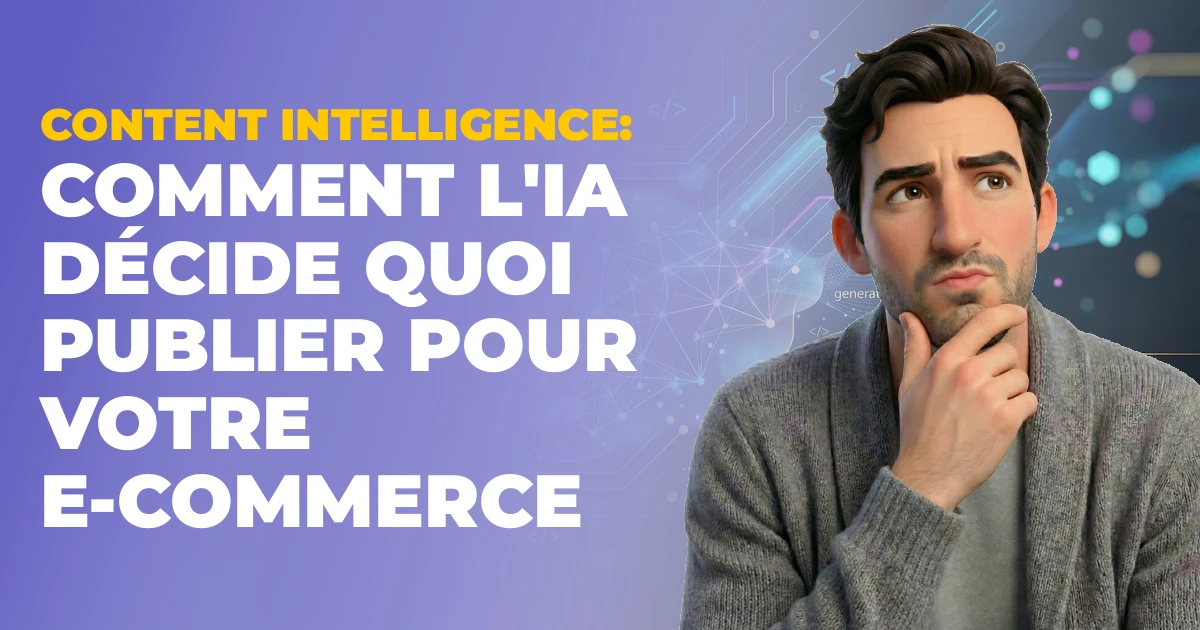 Content Intelligence : comment l'IA décide quoi publier pour votre e-commerce