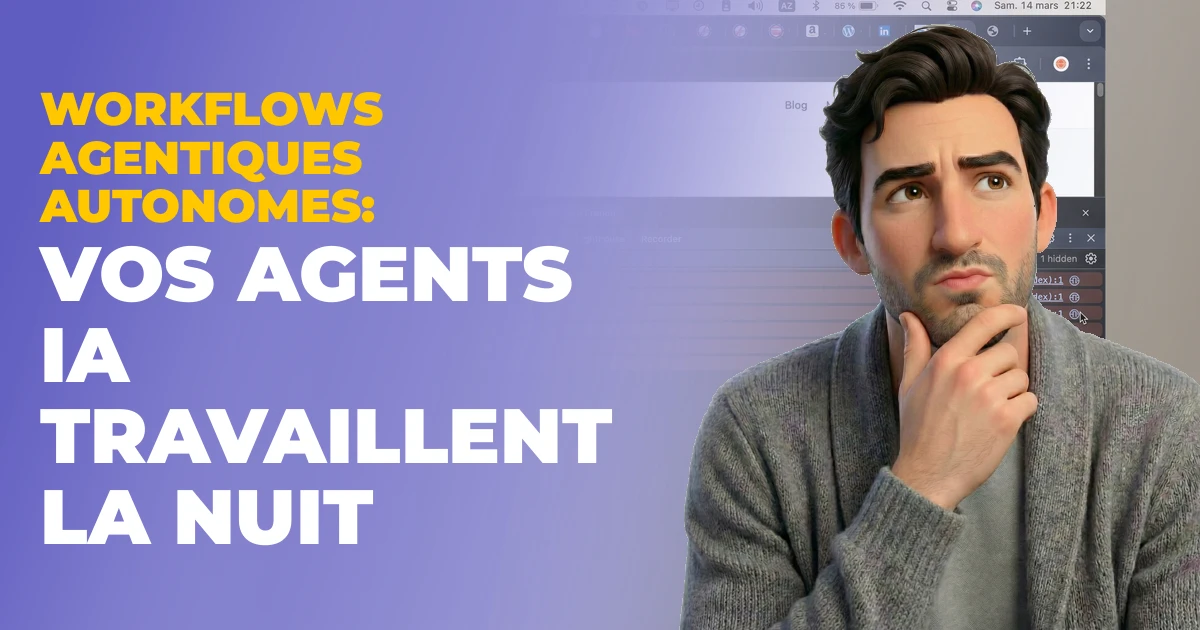 Workflows agentiques autonomes : vos agents IA travaillent la nuit