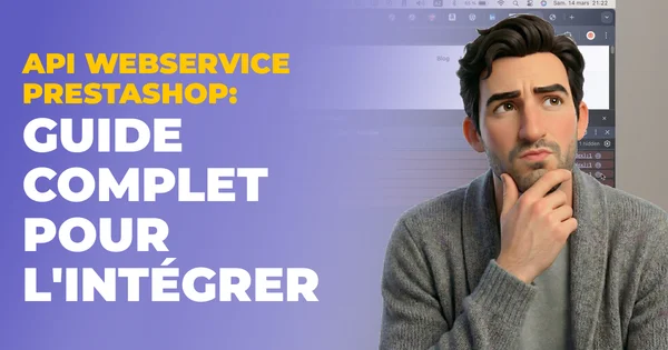 API WebService PrestaShop : guide complet pour l'intégrer en 2026