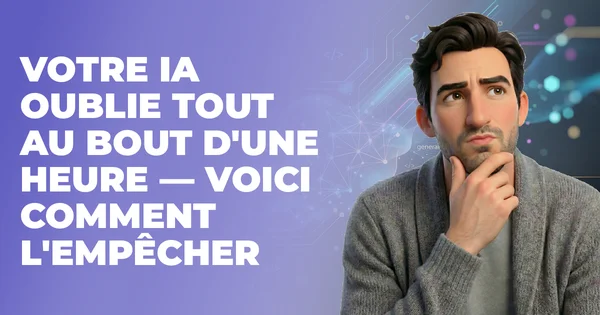 Votre IA oublie tout au bout d'une heure — voici comment l'empêcher