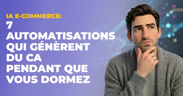 IA e-commerce : 7 automatisations qui génèrent du CA 24/7