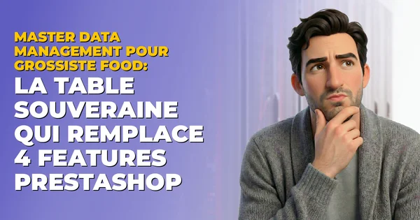 Master Data Management grossiste food PrestaShop : table souveraine
