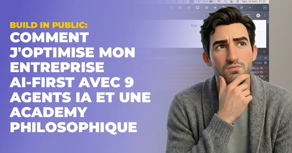 Build in Public : optimiser une entreprise AI-First avec 9 agents