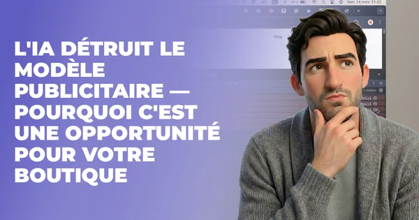 L'IA détruit le modèle publicitaire — votre ecom devient un média