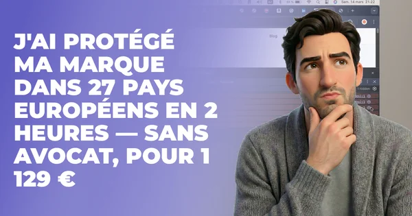 J'ai protégé ma marque dans 27 pays européens en 2 heures — sans avocat, pour 1 129 €