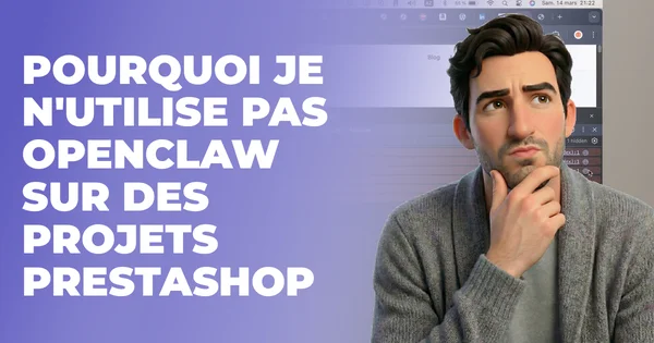 Pourquoi je n'utilise pas OpenClaw sur mes projets PrestaShop