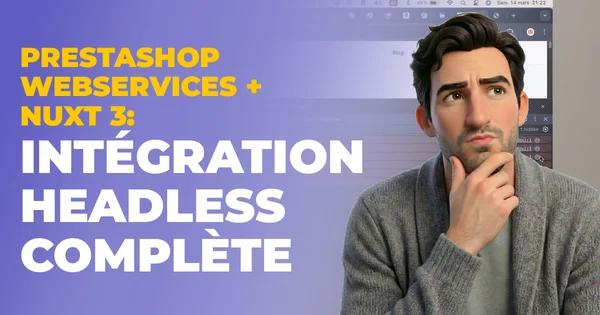 PrestaShop WebServices + Nuxt 3 : guide d'intégration headless complète