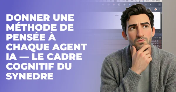 Donner une méthode de pensée à chaque agent IA — le cadre cognitif du Synedre