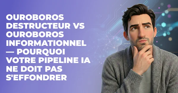 Ouroboros destructeur vs informationnel : éviter le model collapse IA