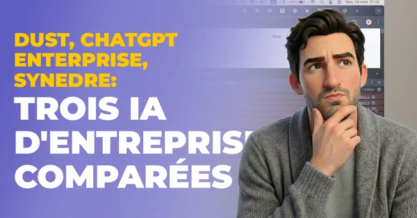 Dust, ChatGPT Enterprise, Synedre : trois IA d'entreprise comparées